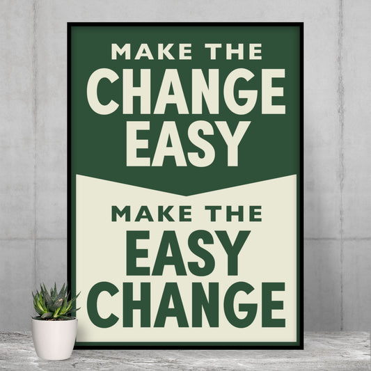 Make The Change Easy > Make The Easy Change print against a concrete wall